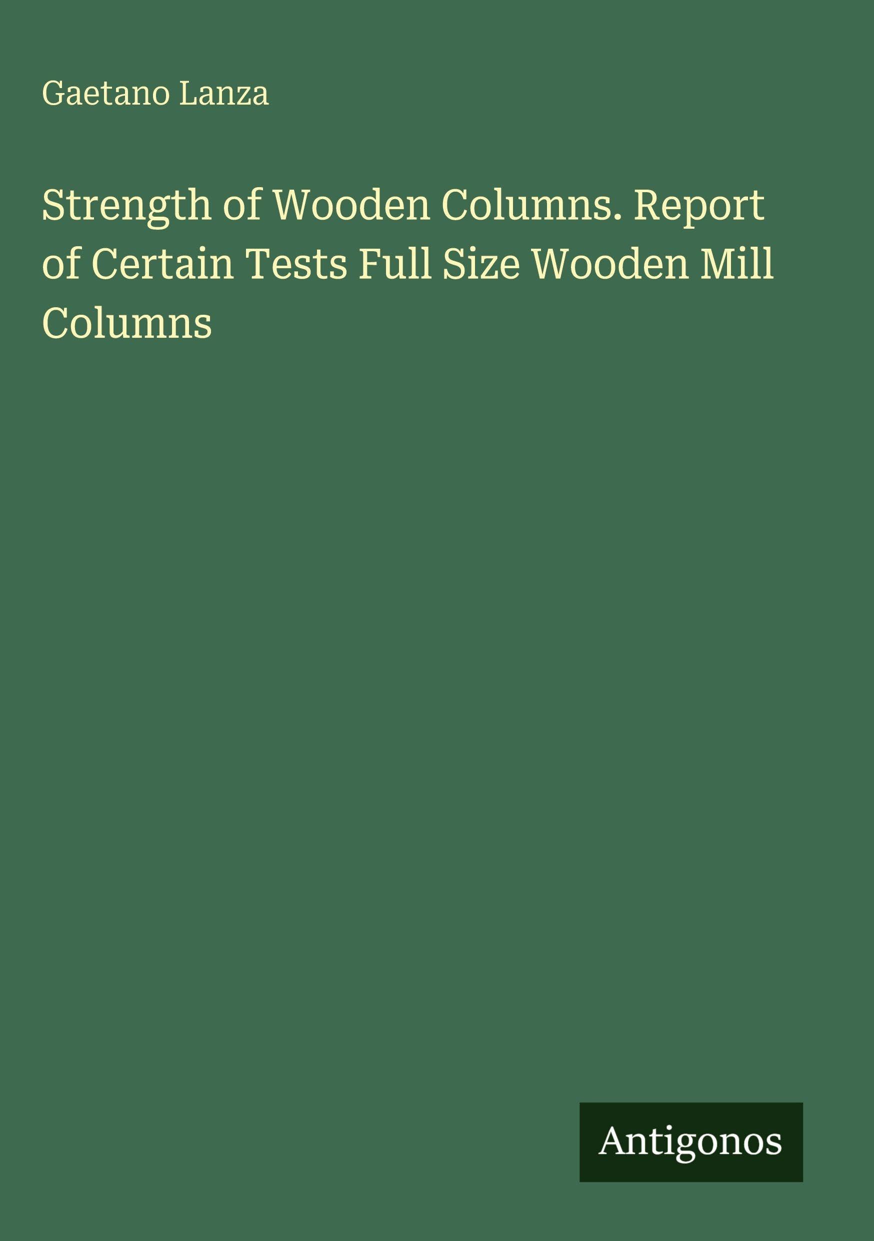 Strength of Wooden Columns. Report of Certain Tests Full Size Wooden Mill Columns