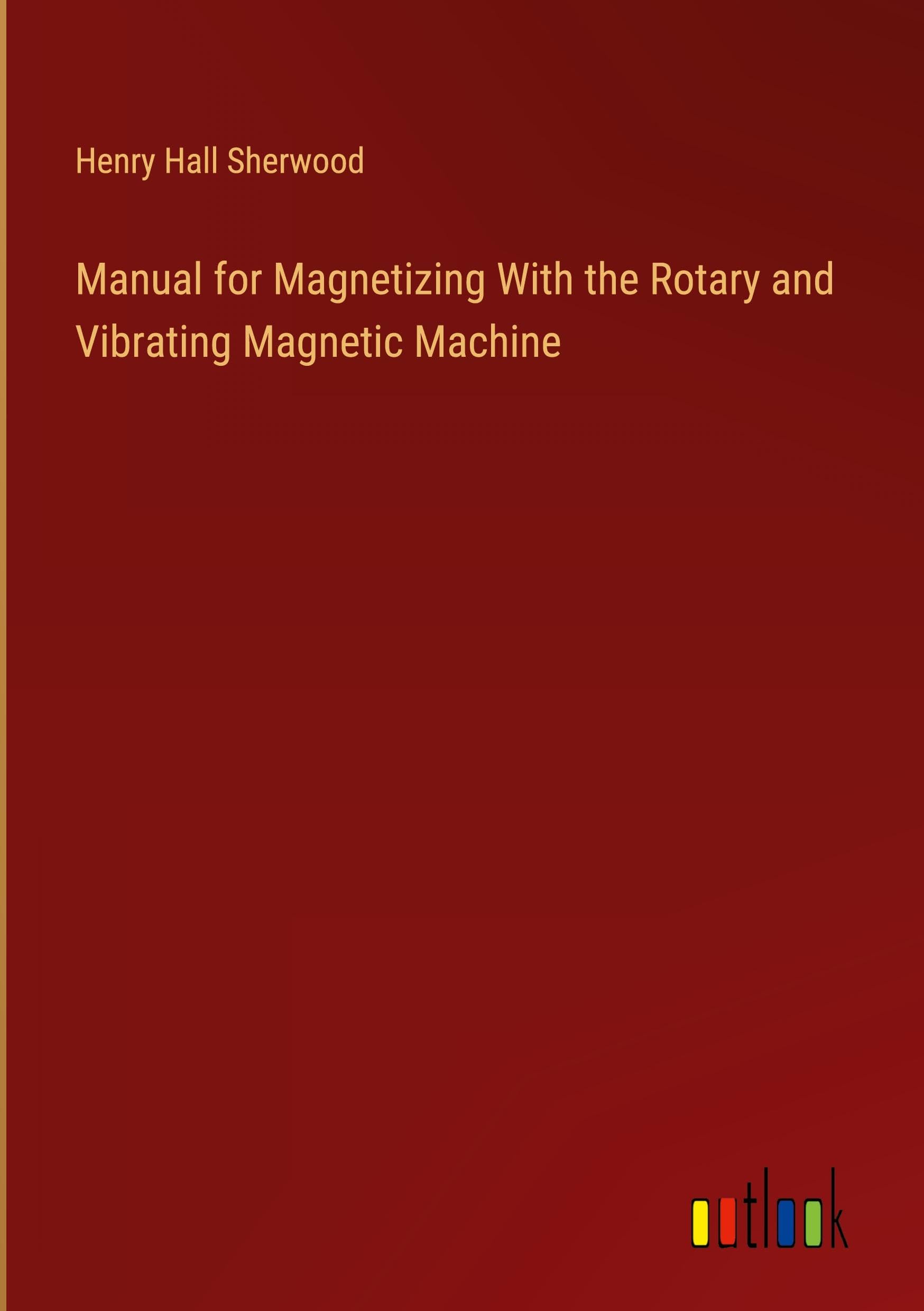 Manual for Magnetizing With the Rotary and Vibrating Magnetic Machine