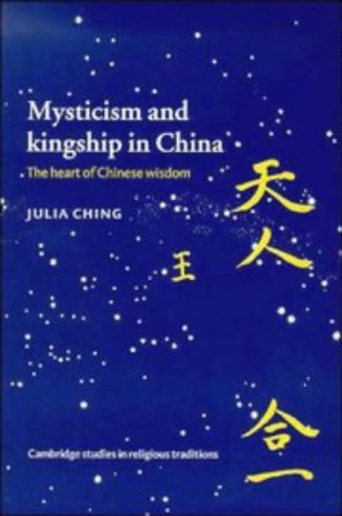Mysticism and Kingship in China: The Heart of Chinese Wisdom (Cambridge Studies in Religious Traditions, Band 11)