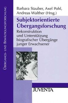 Subjektorientierte Übergangsforschung: Rekonstruktion und Unterstützung biografischer Übergänge junger Erwachsener (Übergangs- und Bewältigungsforschung)