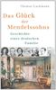 Das Glück der Mendelssohns: Geschichte einer deutschen Familie
