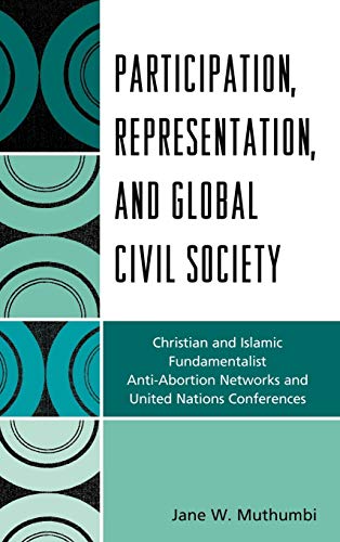 Participation, Representation and Global Civil Society: Christian and Islamic Fundamentalist Anti-Abortion Networks and United Nations Conferences