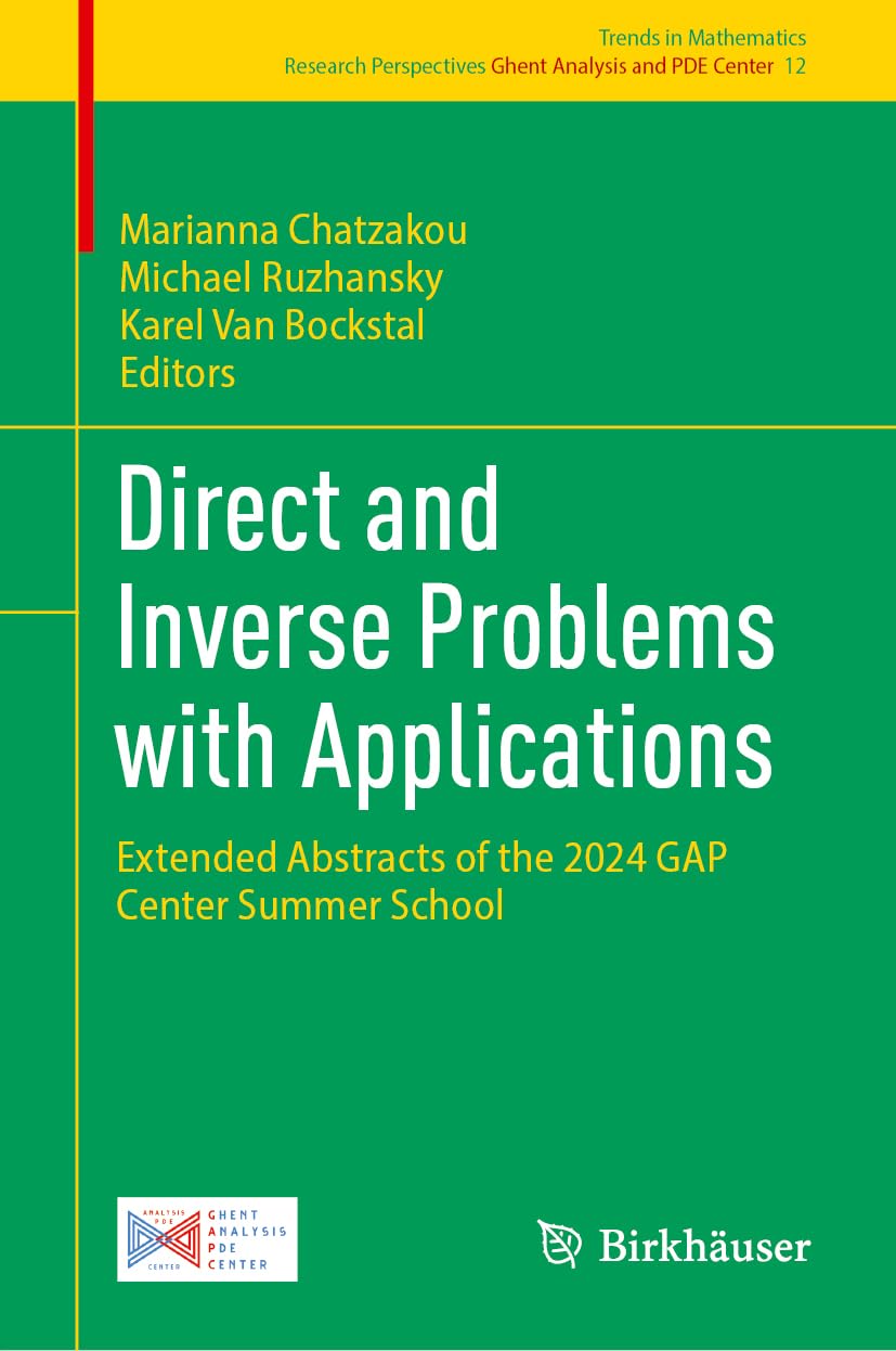 Direct and Inverse Problems with Applications: Extended Abstracts of the 2024 GAP Center Summer School (Trends in Mathematics, 12, Band 12)