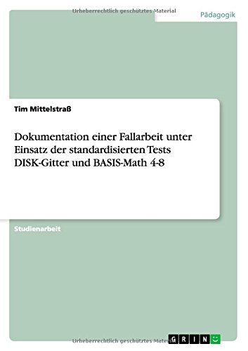 Dokumentation einer Fallarbeit unter Einsatz der standardisierten Tests DISK-Gitter und BASIS-Math 4-8