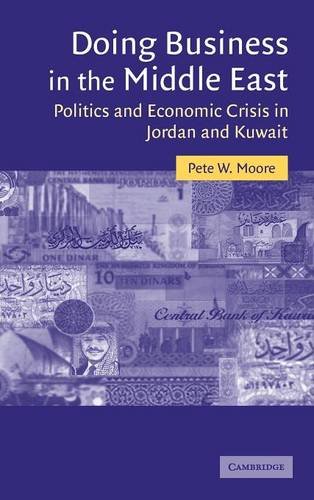 Doing Business in the Middle East: Politics and Economic Crisis in Jordan and Kuwait (Cambridge Middle East Studies, Band 20)