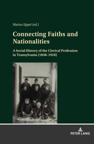Connecting Faiths and Nationalities: A Social History of the Clerical Profession in Transylvania (1848-1918)