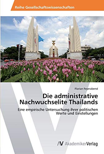 Die administrative Nachwuchselite Thailands: Eine empirische Untersuchung ihrer politischen Werte und Einstellungen