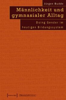 Männlichkeit und gymnasialer Alltag: Doing Gender im heutigen Bildungssystem