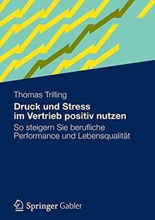 Druck und Stress im Vertrieb positiv nutzen: So steigern Sie berufliche Performance und Lebensqualität