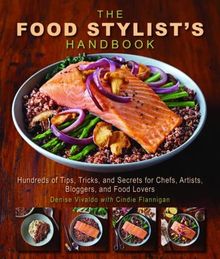 The Food Stylist's Handbook: Hundreds of Tips, Tricks, and Secrets for Chefs, Artists, Bloggers, and Food Lovers