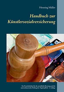 Handbuch zur Künstlersozialversicherung: Ein Praxisleitfaden für die anwaltliche Beratung und die unternehmerische Prüfung der Abgabepflicht