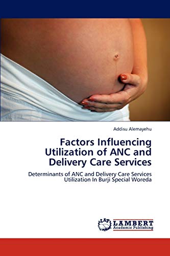 Factors Influencing Utilization of ANC and Delivery Care Services: Determinants of ANC and Delivery Care Services Utilization In Burji Special Woreda