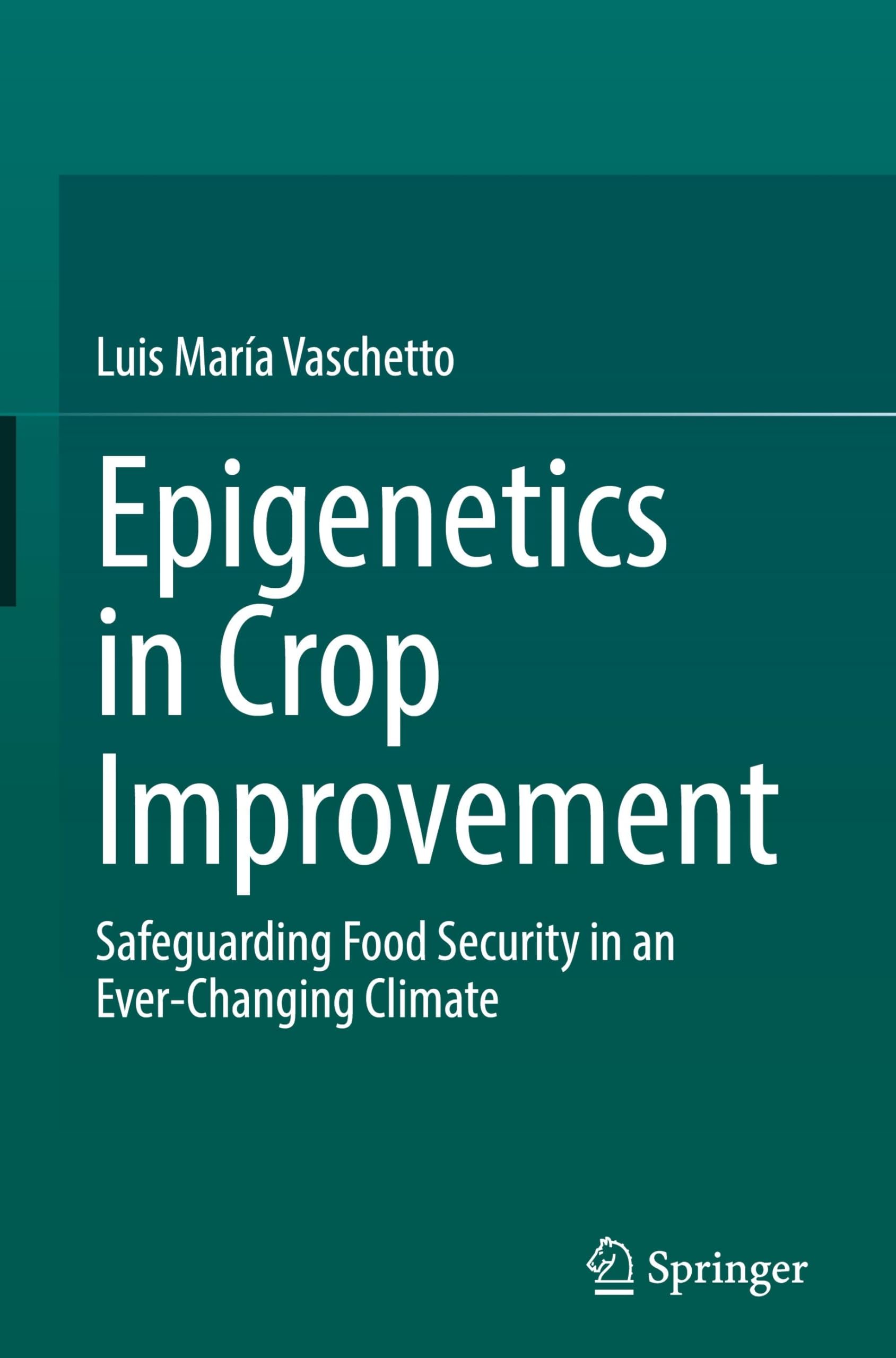Epigenetics in Crop Improvement: Safeguarding Food Security in an Ever-Changing Climate
