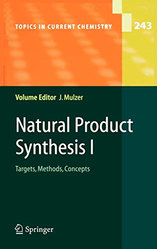 Natural Product Synthesis I: Targets, Methods, Concepts (Topics in Current Chemistry, 243, Band 243)