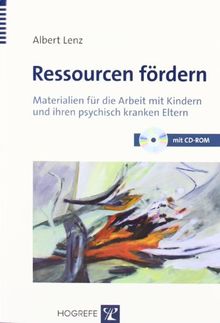 Ressourcen fördern: Materialien für die Arbeit mit Kindern und ihren psychisch kranken Eltern