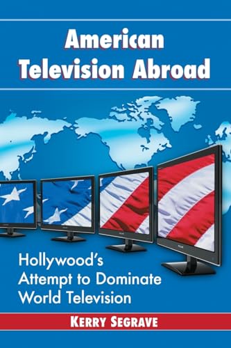 American Television Abroad: Hollywood's Attempt to Dominate World Television (Twenty-first Century Works)