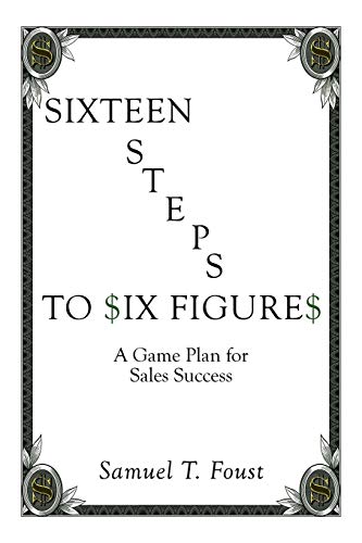 Sixteen Steps to Six Figures: A Game Plan for Sales Success