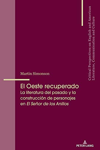 El Oeste recuperado: La literatura del pasado y la construcción de personajes en «El Señor de los Anillos» (Critical Perspectives on English and ... Communication and Culture, Band 22)