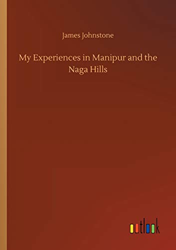 My Experiences in Manipur and the Naga Hills