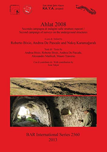Ahlat 2008: Seconda campagna di indagini sulle strutture rupestri / Second campaign of surveys on the underground structures (BAR International)