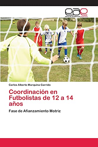 Coordinación en Futbolistas de 12 a 14 años: Fase de Afianzamiento Motriz