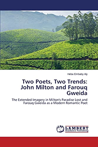 Two Poets, Two Trends: John Milton and Farouq Gweida: The Extended Imagery in Milton's Paradise Lost and Farouq Gweida as a Modern Romantic Poet