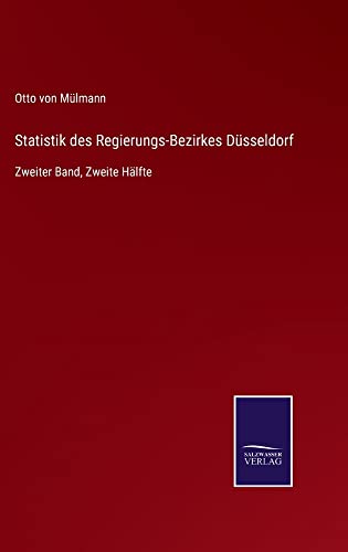 Statistik des Regierungs-Bezirkes Düsseldorf: Zweiter Band, Zweite Hälfte