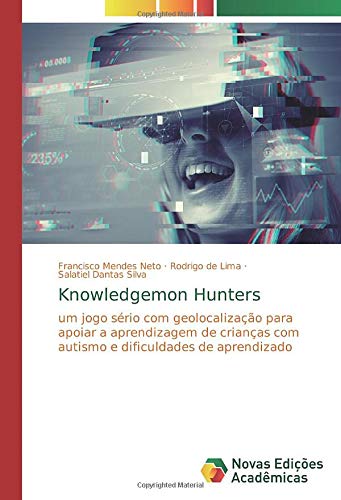 Knowledgemon Hunters: um jogo sério com geolocalização para apoiar a aprendizagem de crianças com autismo e dificuldades de aprendizado