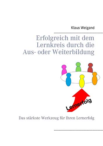 Erfolgreich mit dem Lernkreis durch die Aus- oder Weiterbildung: Das stärkste Werkzeug für Ihren Lernerfolg