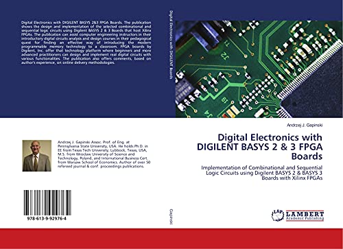 Digital Electronics with DIGILENT BASYS 2 & 3 FPGA Boards: Implementation of Combinational and Sequential Logic Circuits using Digilent BASYS 2 & BASYS 3 Boards with Xilinx FPGAs