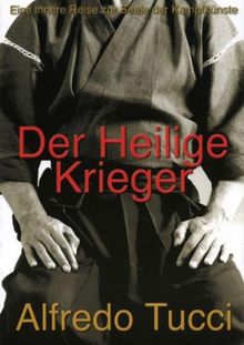Der Heilige Krieger - Eine innere Reise zur Seele der Kampfkünste