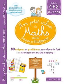 Mon petit cahier de maths, spécial pédagogie de Singapour : spécial CE2, 8-9 ans : 80 énigmes et problèmes pour devenir fort en raisonnement mathématique !