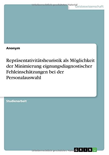 Repräsentativitätsheuristik als Möglichkeit der Minimierung eignungsdiagnostischer Fehleinschätzungen bei der Personalauswahl