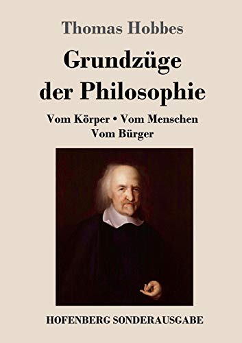 Grundzüge der Philosophie: Vom Körper / Vom Menschen / Vom Bürger