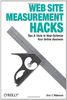 Web Site Measurement Hacks: Tips & Tools to Help Optimize Your Online Business: Tips and Tools to Help Optimize Your Online Business