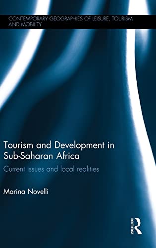 Tourism and Development in Sub-Saharan Africa: Current Issues and Local Realities (Contemporary Geographies of Leisure, Tourism and Mobility)