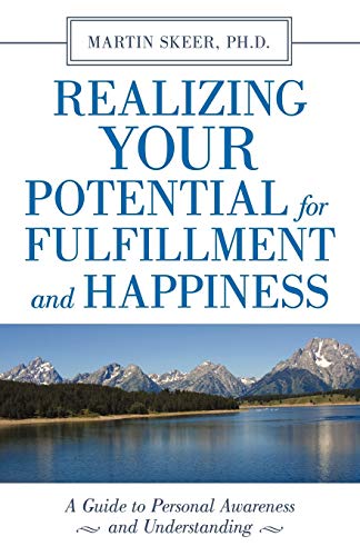 Realizing Your Potential For Fulfillment and Happiness: A Guide to Personal Awareness and Understanding