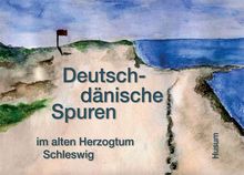 Deutsch-dänische Spuren im alten Herzogtum Schleswig