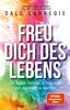 Freu dich des Lebens: Die Kunst, beliebt, erfolgreich und glücklich zu werden