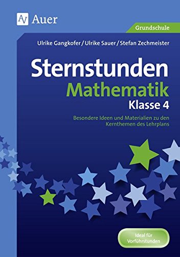 Sternstunden Mathematik - Klasse 4: Besondere Ideen und Materialien zu den Kernthemen des Lehrplans (Sternstunden Grundschule)