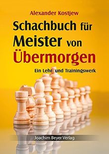 Schachbuch für Meister von Übermorgen: Ein Lehr- und Trainingswerk