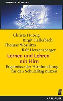 Lernen und Lehren mit Hirn: Ergebnisse der Hirnforschung für den Schulalltag nutzen