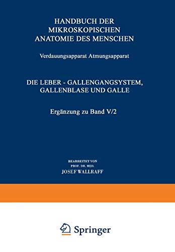 Verdauungsapparat Atmungsapparat: Vierter Teil Die Leber ― Gallengangsystem, Gallenblase und Galle Ergänzung zu Band V/2 (Handbuch der mikroskopischen ... Handbook of Mikroscopic Anatomy, 5 / 4)