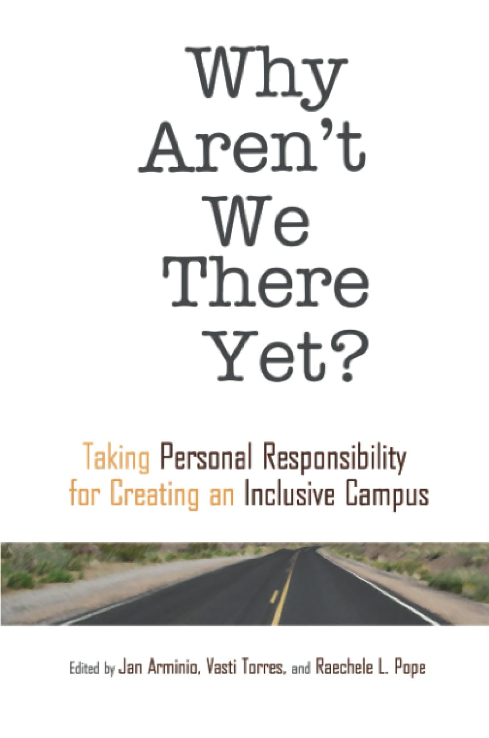 Why Aren't We There Yet?: Taking Personal Responsibility for Creating an Inclusive Campus (Acpa Co-Publication)