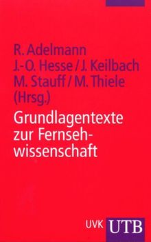 Grundlagentexte zur Fernsehwissenschaft: Theorie, Geschichte, Analyse (Uni-Taschenbücher S)