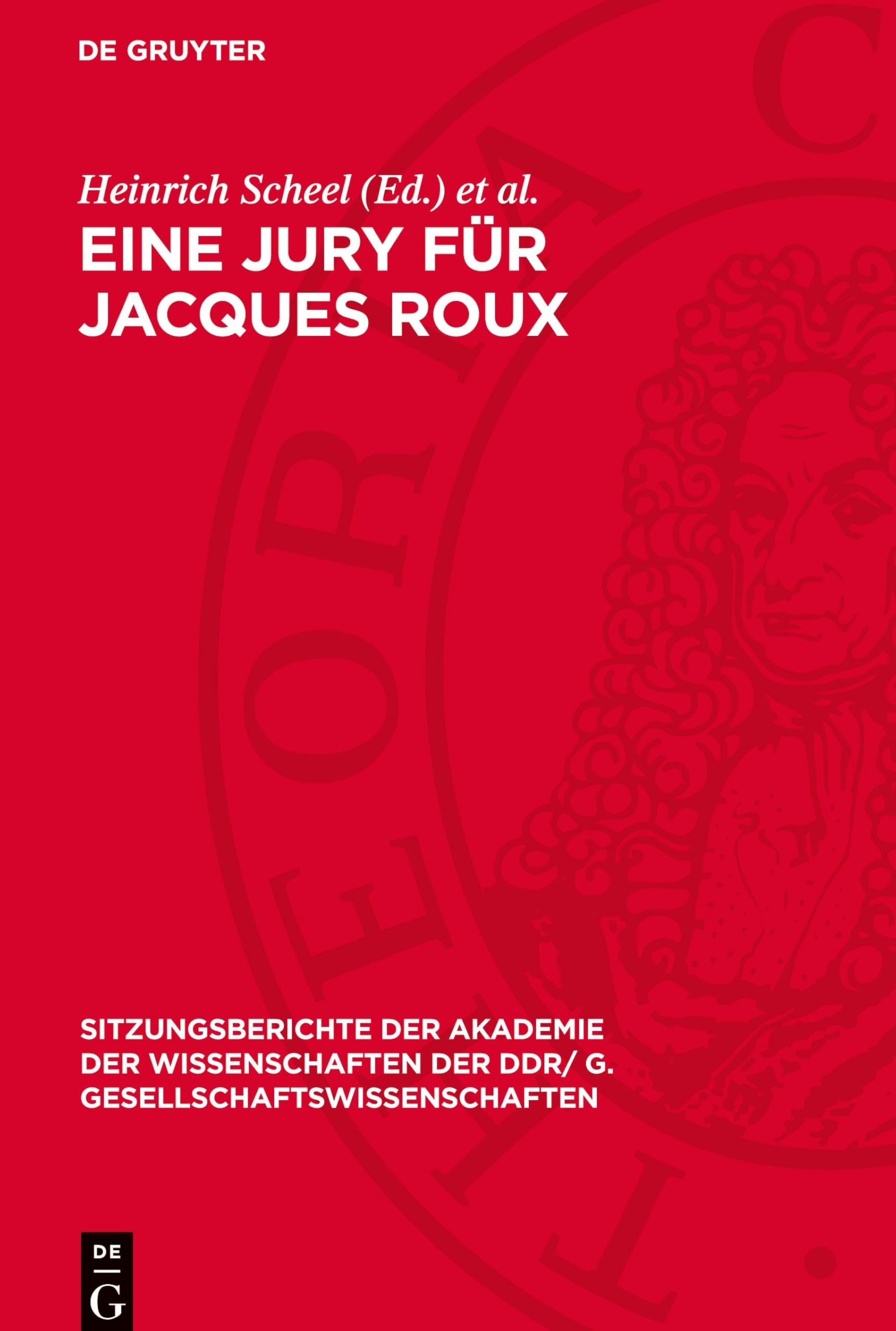 Eine Jury für Jacques Roux: Dem Wirken Walter Markovs gewidmet (Sitzungsberichte der Akademie der Wissenschaften der DDR/ G. Gesellschaftswissenschaften, 1981, 1)