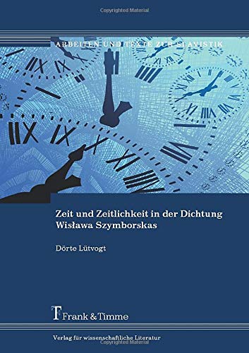 Zeit und Zeitlichkeit in der Dichtung Wislawa Szymborskas (Arbeiten und Texte zur Slavistik)