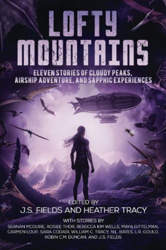 Lofty Mountains: Eleven Stories of Cloudy Peaks, Airship Adventure, and Sapphic Experiences (Worlds Apart: A Universe of Sapphic Science Fiction and Fantasy, Band 3)