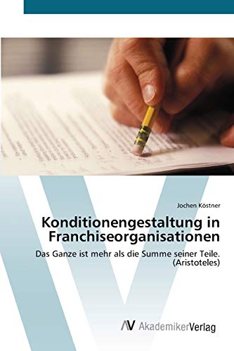 Konditionengestaltung in Franchiseorganisationen: Das Ganze ist mehr als die Summe seiner Teile. (Aristoteles)