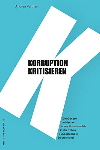 Korruption kritisieren: Über Entstehung und Verlauf politischer Korruptionsskandale in der Bundesrepublik Deutschland der 1950er- und 1960er-Jahre: ... in der frühen Bundesrepublik Deutschland